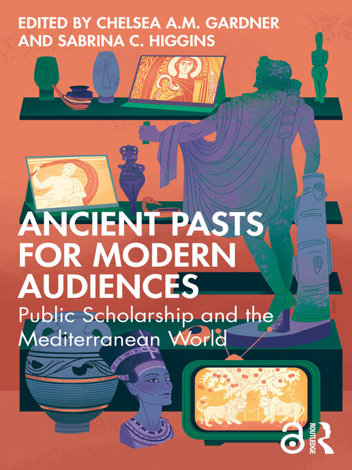 Title details for Ancient Pasts for Modern Audiences by Chelsea A.M. Gardner - Available